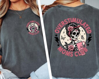 Comfort Colors Funny Mom Life Shirt, Overstimulated Moms Club Sweatshirt, Skeleton Mama Tee, Trendy Motherhood Shirt, Cool Mom Club Shirt