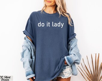 Do It Lady Shirt, Motivational Shirt, Funny Tiktok Meme Shirt,Girl Boss Shirt,Empowerment Shirt,Funny Humor Tee,Cute Chit Shirt,Trendy Tee
