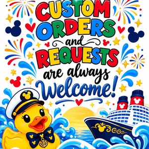 May include: A graphic illustration featuring the text CUSTOM ORDERS and REQUESTS are always Welcome! with a yellow rubber duck wearing a captain's hat and bow tie, a cruise ship, blue ocean waves, fireworks, and small mouse-shaped icons.