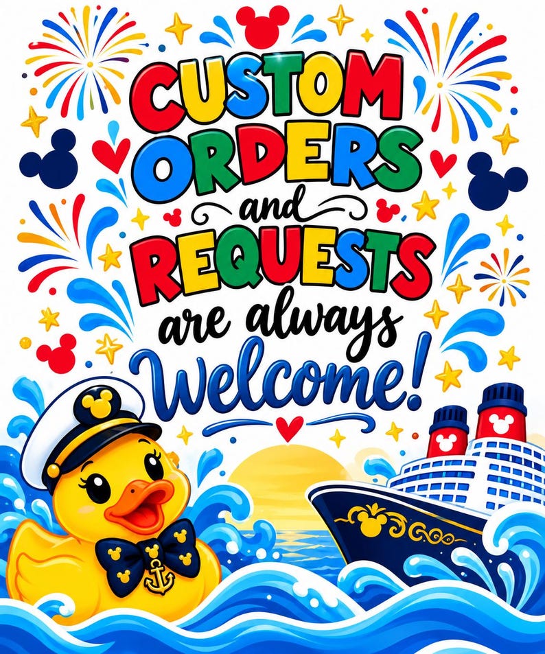 May include: A graphic illustration featuring the text CUSTOM ORDERS and REQUESTS are always Welcome! with a yellow rubber duck wearing a captain's hat and bow tie, a cruise ship, blue ocean waves, fireworks, and small mouse-shaped icons.