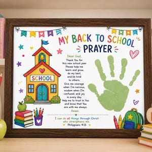 May include: A framed print titled My Back to School Prayer featuring a colorful illustration of a schoolhouse, a stack of books, a green handprint, and a backpack. The text includes a prayer and the Bible verse Philippians 4:13.