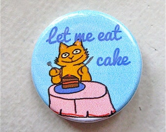 Let Me Eat Cake Cat 1 1/4 inch pinback button badge