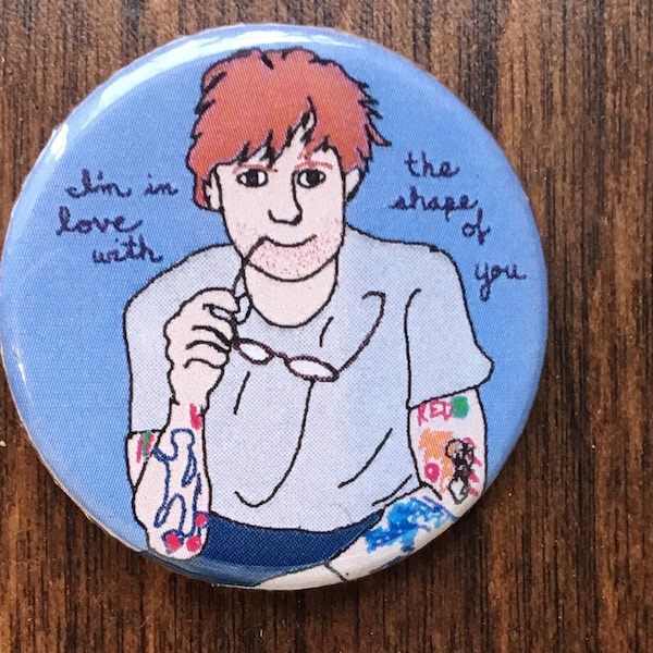 Cutie Ed Sheeran Shape of You  1 1/4 inch pinback button badge