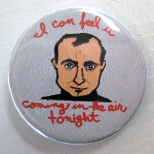 Phil Collins I Can Feel It Coming in the Air Tonight 1 1/4 inch pinback button badge