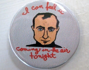 Phil Collins I Can Feel It Coming in the Air Tonight 1 1/4 inch pinback button badge