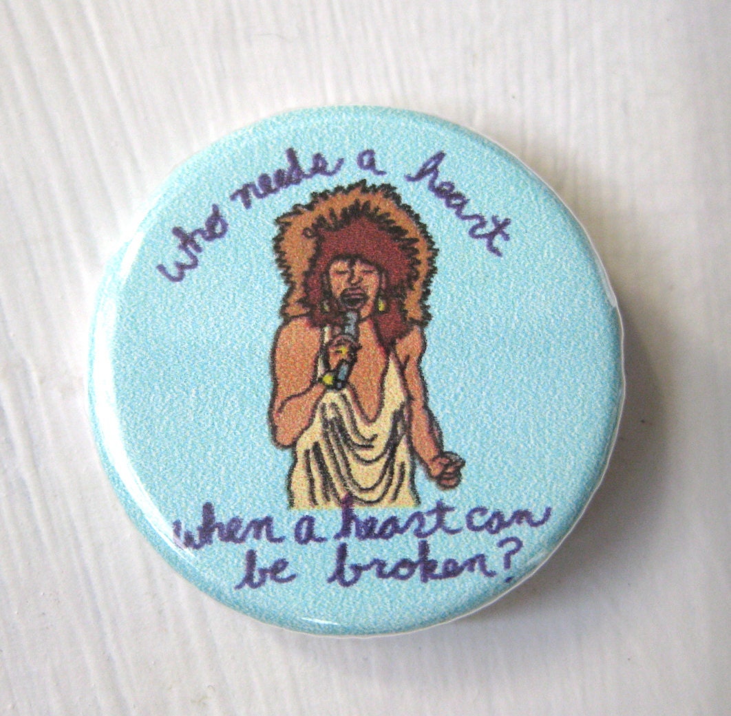 Tina Turner Who Needs a Heart When A Heart Can Be Broken 1 1/4 inch pinback button badge