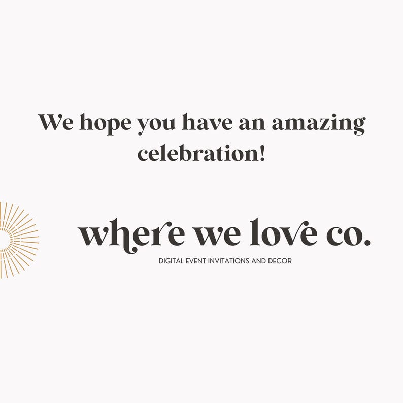 K&ouml;nnte beinhalten: Ein minimalistisches Design mit dem Text "We hope you have an amazing celebration!" in dunkler grauer Schrift. Darunter steht "where we love co." mit "DIGITAL EVENT INVITATIONS AND DECOR" darunter.