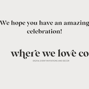 May include: Cream-colored graphic with the text "We hope you have an amazing celebration!" and "where we love co." in a stylish font. The text "DIGITAL EVENT INVITATIONS AND DECOR" is below. A gold sunburst design is on the left.