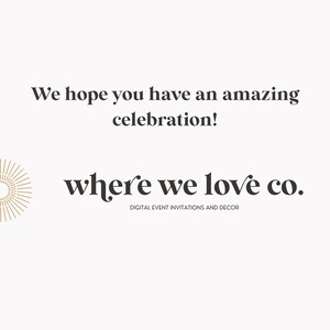 May include: A minimalist design with the text "We hope you have an amazing celebration!" in a dark gray font. Below, the text "where we love co." is displayed, with "DIGITAL EVENT INVITATIONS AND DECOR" underneath. A gold sunburst graphic is on the left.