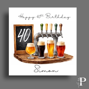 May include: A greeting card featuring a beer tap system with five handles and four glasses of beer in varying shades of amber and dark brown. A wooden chalkboard displays the number 40. The text reads Happy 40th Birthday and Simon.