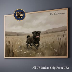 May include: A framed print featuring a black pug running through a field of wildflowers. The artwork is in sepia tones, with the text "Ms. Cinnamon" and "Non-Toxic Ink" visible. The print is in a wooden frame.