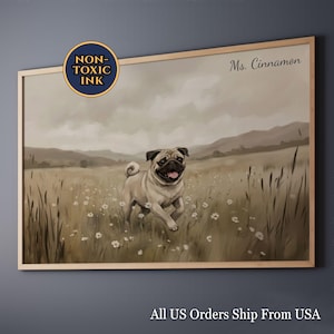 May include: A framed print featuring a pug running through a field of wildflowers. The artwork is in sepia tones, with the text "Ms. Cinnamon" in the upper right corner and "Non-Toxic Ink" in a circular emblem. The print is in a light wood frame.