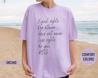 Equal Rights Shirt, RBG Sayings Tee, Citizen Rights Tee, Women's Rights Tee, Feminist Shirt, RBG Shirt, Activist Shirt, Rights Advocate Tee