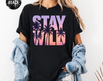 Comfort Colors® STAY WILD Tshirt, Trendy Beachy Shirts, Coconut Girl, Clothes Cute Summer Tees, Trendy TS Graphics Tee, Summer Beach Tshirt