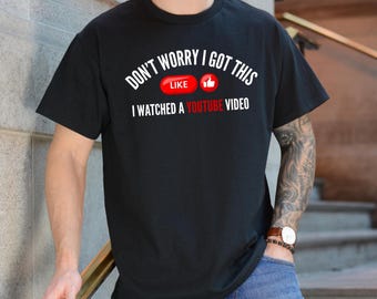 Don't Worry I Got This I Watched A YouTube Video, Funny BBQ T-Shirt, Gift For Men, Gift For Dad, Fathers Tee, Funny Men Meme Shirt, Y2k Tee