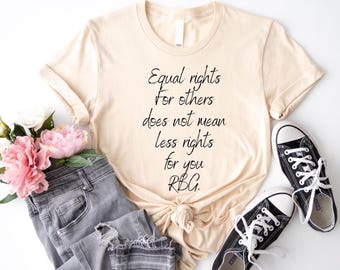 Equal Rights Shirt, RBG Sayings Tee, Citizen Rights Tee, Women's Rights Tee, Feminist Shirt, RBG Shirt, Activist Shirt, Rights Advocate Tee