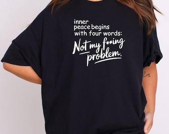 Funny Inner Peace Begins With Four Words Tshirt, Sarcastic Shirt With Sayings, Funny Quotes Women T-shirt, Funny Women Tshirt