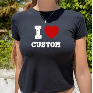 I Love Custom Baby Tee, I Heart Custom Shirt, Personalized Text Baby Tee, Personalized Y2K T-Shirt, Custom 90s TShirt, Trendy Y2K Clothing