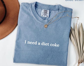 I Need A Diet Coke Comfort Colors® T-shirt, Gift For Mom, Viral Tiktok Shirt, Soda Lover Shirt, Diet Coke Shirt, Gift for Diet Coke Lover