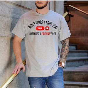 Don&#39;t Worry I Got This I Watched A YouTube Video, Funny BBQ T-Shirt, Gift For Men, Gift For Dad, Fathers Tee, Funny Men Meme Shirt, Y2k Tee