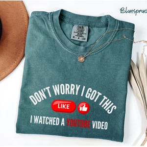 Comfort Colors® Don&#39;t Worry I Got This, Watched A YouTube Video, Funny BBQ T-Shirt, Gift For Dad, Fathers Tee, Funny Men Meme Shirt, Y2k Tee