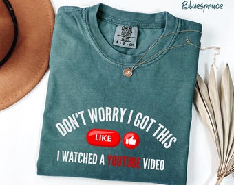 Comfort Colors® Don't Worry I Got This, Watched A YouTube Video, Funny BBQ T-Shirt, Gift For Dad, Fathers Tee, Funny Men Meme Shirt, Y2k Tee