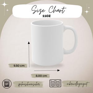May include: White ceramic mug with a 11 oz capacity. The mug is 9.50 inches tall and 8 inches wide. It is dishwasher and microwave safe.