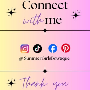May include: A gradient background in yellow, pink, and purple with the text "Connect with me" in black and purple script. Social media icons for Instagram, TikTok, Facebook, and Pinterest are displayed, along with the username @SummerGirlsBowtique. The text "Thank you for supporting my small business!" is also included.