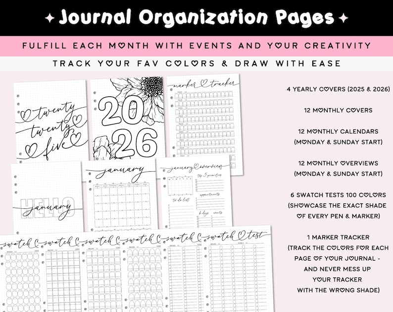 May include: A set of journal organization pages featuring black and white printed templates. The collection includes yearly covers for 2025 and 2026, monthly calendars, monthly overviews, swatch tests for 100 colors, and a marker tracker page.