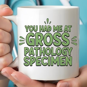 You Had Me at Gross Pathology Specimen Mug, Pathology Funny Mug, Medical Humor Gift, For Women, Science Lab Tech Mug, Sarcastic