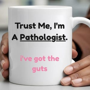Trust Me I&#39;m a Pathologist Mug, I&#39;ve Got the Guts, Funny Medical Gift, Pathology Pun Mug, Lab Tech Humor, Doctor Coffee Cup