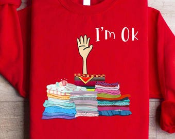 I'm Ok Sweatshirt, Sewing Lover Tshirt, Funny Sewing Shirt, Cute Quilting Crewneck, Quilter Mom Gift, Sewing Lover Hoodie, Sarcastic Mom Tee