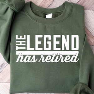 The Legend Has Retired Sweatshirt, Funny Retirement Tshirt, Cool Retirement Shirt, Retro Retirement Outfit, Retired Mom Gift, Trendy Mom Tee