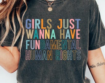 Girls Just Wanna Have Fundamental Human Rights Shirt, Feminist T-shirt, Trendy Women Sweatshirt, Women's Rights Gift, Fundamental Tee