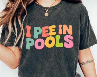 I Pee In Pools Shirt, Sarcastic Shirt, Novelty TShirt, Funny Saying Shirts, Offensive Gift, Favorite Sarcastic Friend Tee, Best Humor Shirt