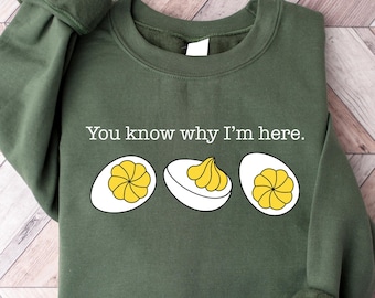 You Know Why I'm Here Sweatshirt, Deviled Eggs Shirt, Thanksgiving Sweater, Funny Fall Food Tshirt, Food Lover Gift, Thanksgiving Foodie Tee