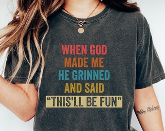 When God Made Me He Grinned And Said This'll Be Fun T-shirt, Funny Quote Shirt, Christian Women Gift, Bible Verse Shirt, Religious Mom Tee
