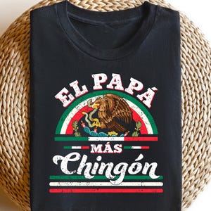El Papa Mas Chingon Shirt, Mexican Dad T-shirt, Hispanic Father&#39;s Day Tee, Cool Dad Gift, Latin Dad&#39;s Birthday Outfit, Father&#39;s Day Shirt