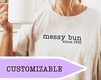 Messy Bun Since [Year] Shirt | Custom Year Tee for Women | Funny Lazy Hair Day T-Shirt | Gift for Her