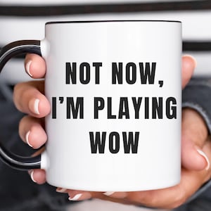 Not Now Im Playing WoW Mug, Warcraft Mug, WoW Mug, Raid Gift, Gamer Gift, Gift for Him/Her, WoW Cup, Gifts For Gamers, Funny Coffee Cups