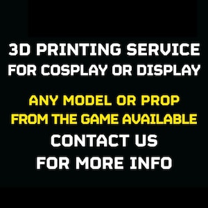 May include: Black background with white and yellow text promoting 3D printing services. Text includes "3D PRINTING SERVICE FOR COSPLAY OR DISPLAY" and "ANY MODEL OR PROP FROM THE GAME AVAILABLE". Contact information is also provided.