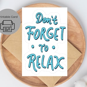 Don't Give Forget to Relax afdrukbare kaart, kaart eenvoudig thuis afdrukken, thuis motiverende kaart afdrukken, kaart voor een vriend die moet ontspannen