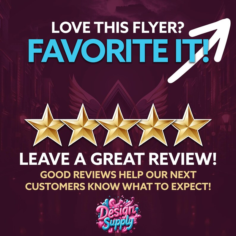 May include: A graphic with a purple background and a gold star rating. The text reads "LOVE THIS FLYER? FAVORITE IT! LEAVE A GREAT REVIEW! GOOD REVIEWS HELP OUR NEXT CUSTOMERS KNOW WHAT TO EXPECT!" with a logo for Design Supply.