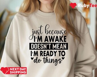 Just Because I'm Awake Tshirt for Tweens, Sarcastic Shirt, Funny TShirt, Gift for Her, Teen girl Gift, Sassy Attitude Drama Shirt, Gift for