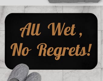 Alfombrilla de baño divertida: "Todo mojado, sin remordimientos". Decoración de baño sarcástica.