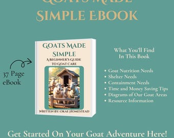 May include: A book cover with a green background and the title "Goats Made Simple" in white text. The book cover features a picture of three goats in a fenced-in area with a small wooden shed. The book is described as a beginner's guide to goat care and is written by Okae Homestead. The text "What You'll Find In This Book" is listed with bullet points describing the contents of the book.