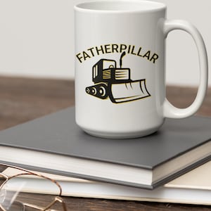 Funny FATHERPILLAR Mug for Dad, Father&#39;s Day, Construction Lovers - Engineer Architect Gift, Coffee Tea Cup