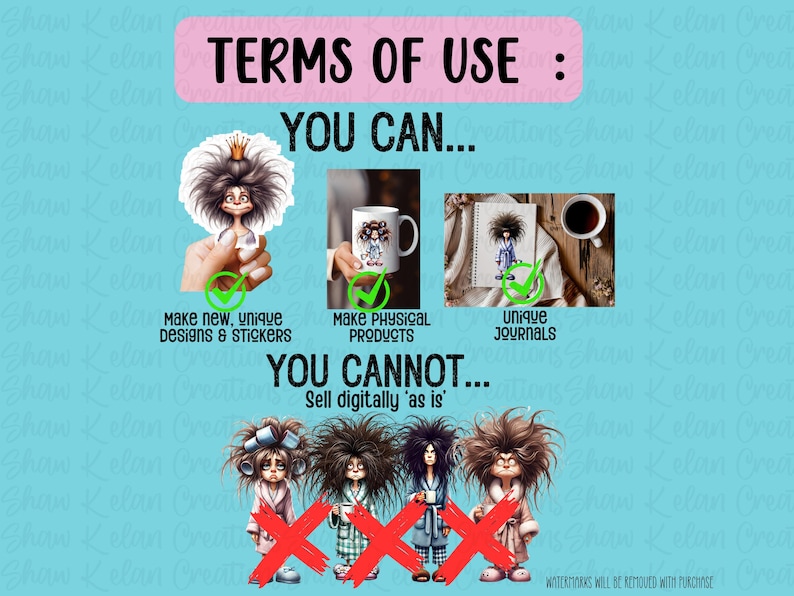 May include: Terms of use for a digital illustration of a cartoon character. You can make new designs and stickers, physical products, and unique journals. You cannot sell the digital illustration as is.