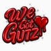 We Got Gutz