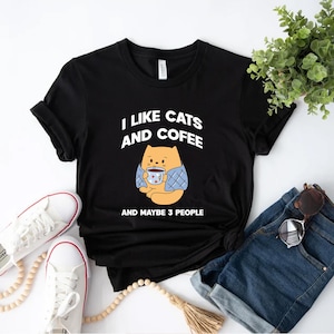 I Like Cats And Coffee And Maybe 3 People Shirt, Funny Coffee Lover Tee, Trendy Coffee Tee, Gift for Coffee Addict,Funny Cats Shirt,Pet Gift
